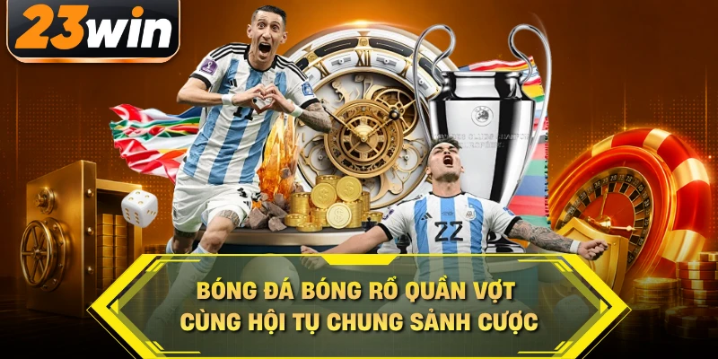 Bóng đá bóng rổ quần vợt cùng hội tụ chung sảnh cược