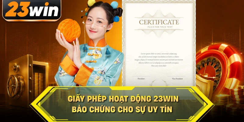 Giấy phép hoạt động 23WIN là minh chứng pháp lý uy tín