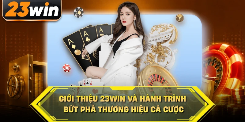 Giới thiệu 23win và hành trình bứt phá thương hiệu cá cược