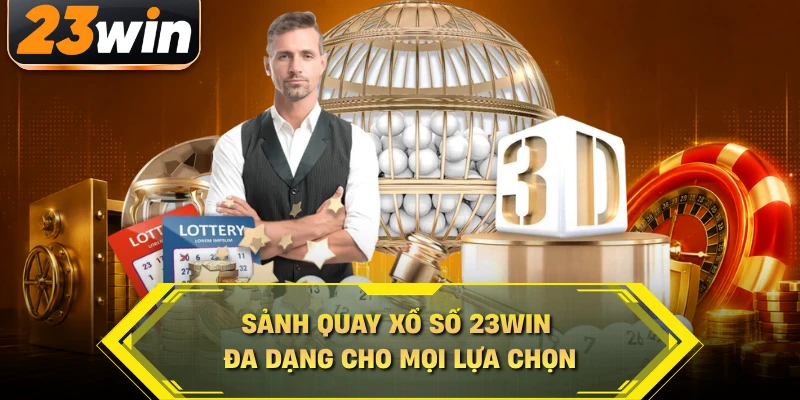 Sảnh quay xổ số 23WIN đa dạng cho mọi lựa chọn